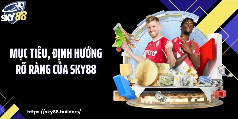 Mục tiêu, định hướng rõ ràng của SKY88
