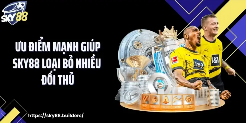 Ưu điểm mạnh giúp SKY88 loại bỏ nhiều đối thủ