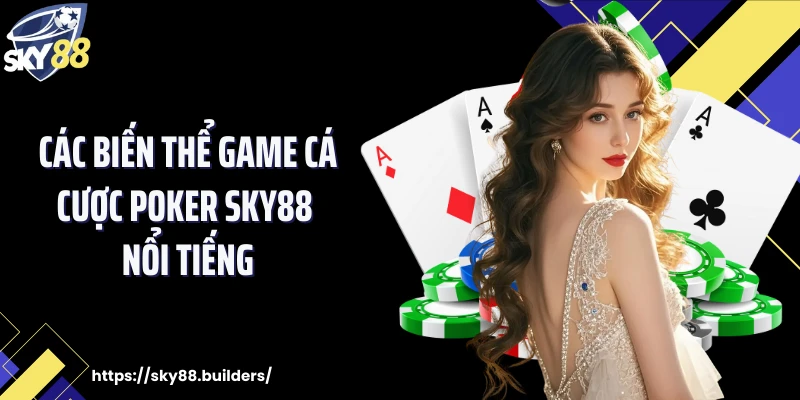 Các biến thể game cá cược Poker SKY88 nổi tiếng