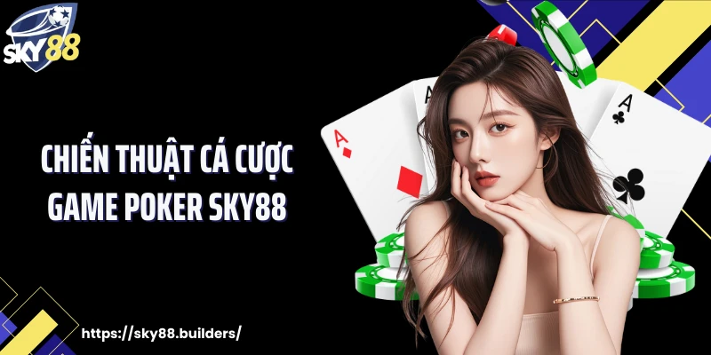 Chiến thuật cá cược game Poker SKY88