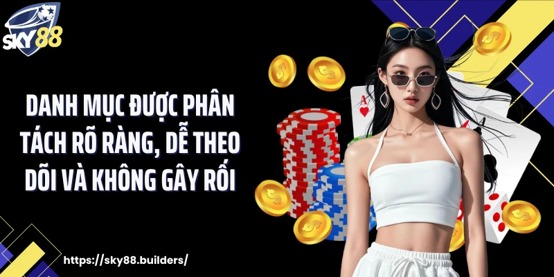 Danh mục được phân tách rõ ràng, dễ theo dõi và không gây rối