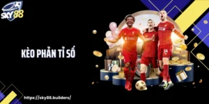 Kèo Phản Tỉ Số: Cách Chơi Kèo Chuẩn Xác Nhất Cùng SKY88