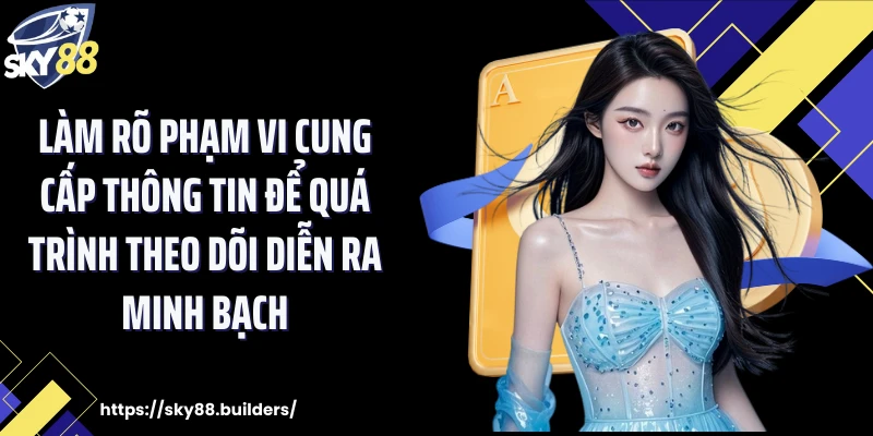 Làm rõ phạm vi cung cấp thông tin để quá trình theo dõi diễn ra minh bạch