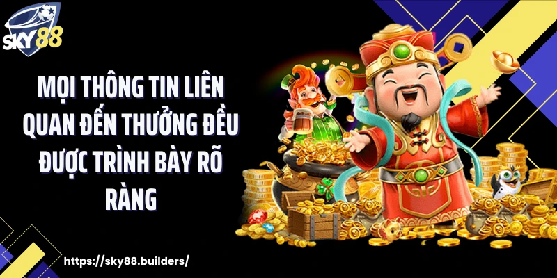 Mọi thông tin liên quan đến thưởng đều được trình bày rõ ràng