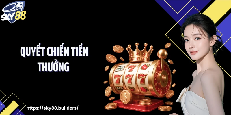 Quyết Chiến Tiền Thưởng SKY88: Trò Chơi Nổ Hũ Ấn Tượng Nhất