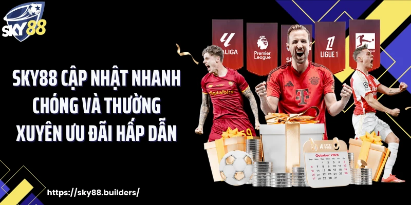 SKY88 cập nhật nhanh chóng và thường xuyên ưu đãi hấp dẫn
