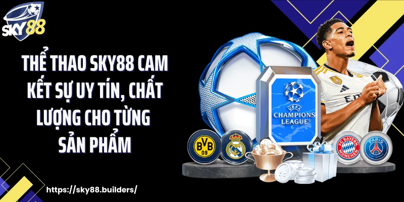 Thể thao SKY88 cam kết sự uy tín, chất lượng cho từng sản phẩm