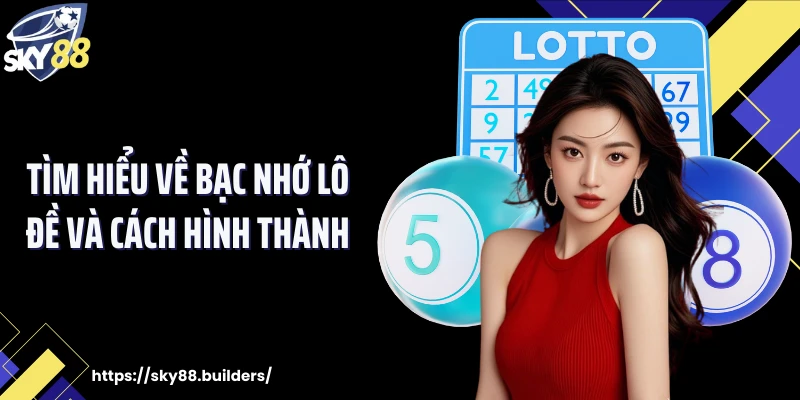 Tìm hiểu về bạc nhớ lô đề và cách hình thành