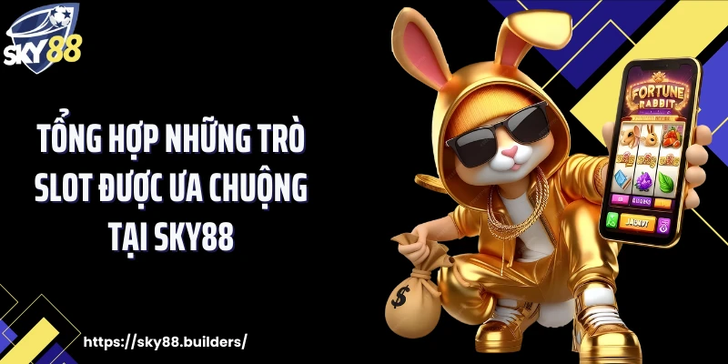 Tổng hợp những trò slot được ưa chuộng tại SKY88