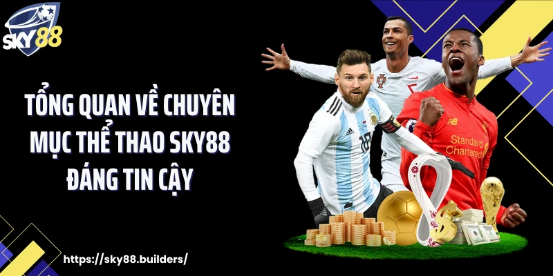 Tổng quan về chuyên mục thể thao SKY88 đáng tin cậy